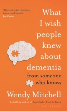 What I Wish People Knew About Dementia : From Someone Who Knows