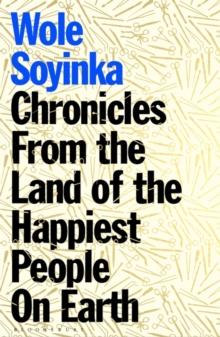 Chronicles from the Land of the Happiest People on Earth : 'Soyinka's greatest novel'