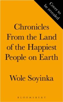 Chronicles from the Land of the Happiest People on Earth : 'Soyinka's greatest novel'