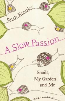 A Slow Passion : Snails, My Garden and Me