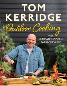 Tom Kerridge's Outdoor Cooking : The Ultimate Modern Barbecue Bible