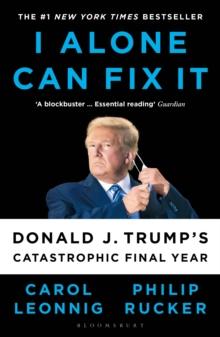 I Alone Can Fix It : Donald J. Trump's Catastrophic Final Year