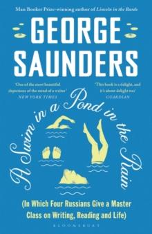 A Swim in a Pond in the Rain : From the Man Booker Prize-winning, New York Times-bestselling author of Lincoln in the Bardo