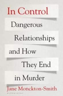 In Control : Dangerous Relationships and How They End in Murder