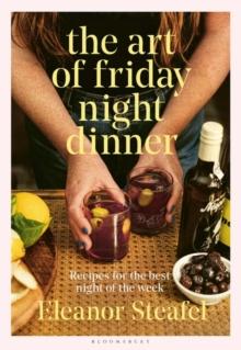 The Art of Friday Night Dinner : Recipes for the Best Night of the Week