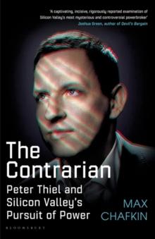 The Contrarian : Peter Thiel and Silicon Valley's Pursuit of Power