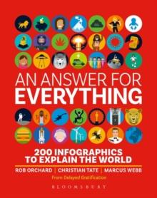 An Answer for Everything : 200 Infographics to Explain the World