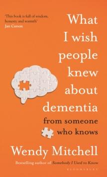 What I Wish People Knew About Dementia : From Someone Who Knows