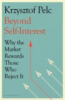 Beyond Self-Interest : Why the Market Rewards Those Who Reject It