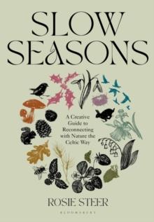 Slow Seasons : A Creative Guide to Reconnecting with Nature the Celtic Way