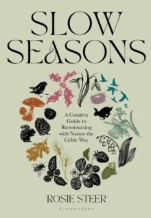 Slow Seasons : A Creative Guide to Reconnecting with Nature the Celtic Way