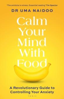 Calm Your Mind with Food : A Revolutionary Guide to Controlling Your Anxiety