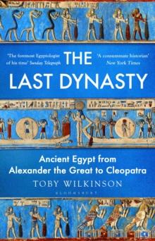 The Last Dynasty : Ancient Egypt from Alexander the Great to Cleopatra