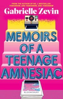 Memoirs of a Teenage Amnesiac : From the author of  no. 1 bestseller Tomorrow, and Tomorrow, and Tomorrow