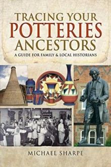 Tracing Your Potteries Ancestors : A Guide for Family & Local Historians