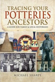 Tracing Your Potteries Ancestors : A Guide for Family & Local Historians