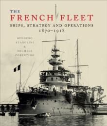 The French Fleet : Ships, Strategy and Operations 1870-1918