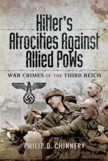 Hitler's Atrocities Against Allied PoWs : War Crimes of the Third Reich