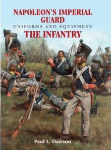 Napoleon's Imperial Guard Uniforms and Equipment. Volume 1 : The Infantry