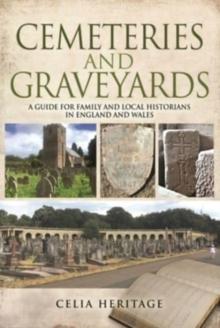 Cemeteries and Graveyards : A Guide for Local and Family Historians in England and Wales