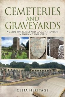 Cemeteries and Graveyards : A Guide for Local and Family Historians in England and Wales