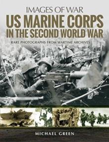 US Marine Corps in the Second World War : Rare Photographs from Wartime Archives