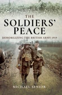 The Soldiers' Peace : Demobilizing the British Army, 1919