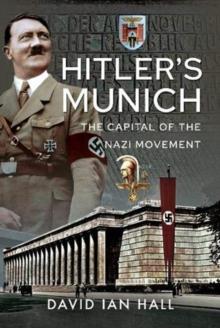 Hitler's Munich : The Capital Of The Nazi Movement