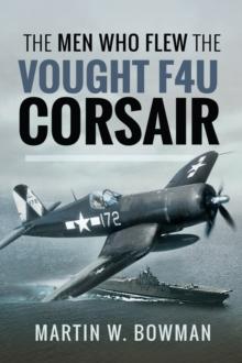 The Men Who Flew the Vought F4U Corsair