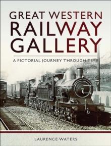 Great Western: Railway Gallery : A Pictorial Journey Through Time