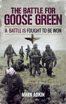 The Battle for Goose Green : A Battle is Fought to be Won