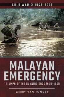 Malayan Emergency : Triumph of the Running Dogs, 1948-1960