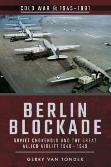 Berlin Blockade : Soviet Chokehold and the Great Allied Airlift 1948-1949