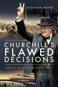 Churchill's Flawed Decisions : Errors in Office of The Greatest Briton