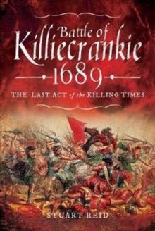 Battle of Killiecrankie 1689 : The Last Act of the Killing Times