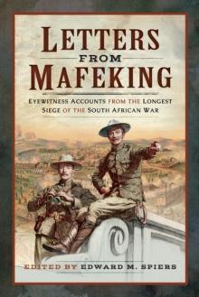 Letters from Mafeking : Eyewitness Accounts from the Longest Siege of the South African War