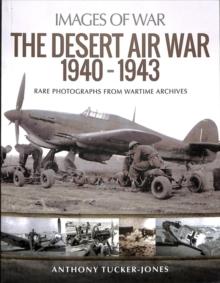 The Desert Air War 1940-1943 : Rare Photographs from Wartime Archives