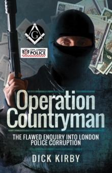 Operation Countryman : The Flawed Enquiry into London Police Corruption