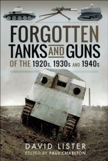 Forgotten Tanks and Guns of the 1920s, 1930s and 1940s