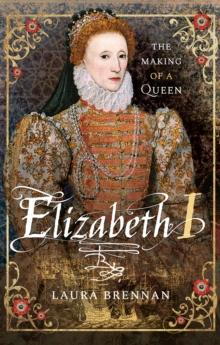 Elizabeth I : The Making of a Queen