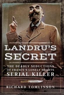 Landru's Secret : The Deadly Seductions of France's Lonely Hearts Serial Killer