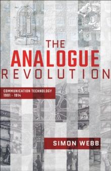 The Analogue Revolution : Communication Technology, 1901-1914