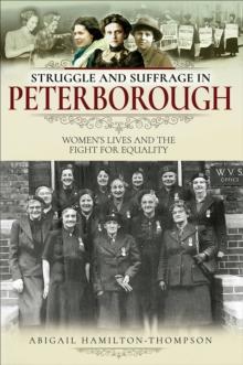 Struggle and Suffrage in Peterborough : Women's Lives and the Fight for Equality