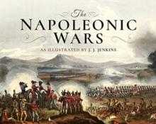 The Napoleonic Wars : As Illustrated by J J Jenkins