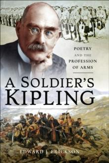 A Soldier's Kipling : Poetry and the Profession of Arms