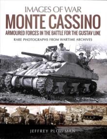 Monte Cassino: Amoured Forces in the Battle for the Gustav Line : Rare Photographs from Wartime Archives