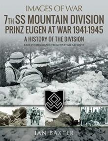 7th SS Mountain Division Prinz Eugen At War 1941-1945 : A History of the Division