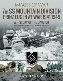 7th SS Mountain Division Prinz Eugen At War, 1941-1945 : A History of the Division