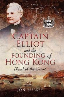 Captain Elliot and the Founding of Hong Kong : Pearl of the Orient