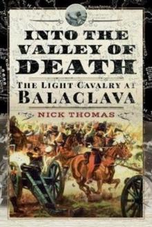 Into the Valley of Death : The Light Cavalry at Balaclava